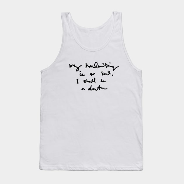 My Handwriting is so Bad I Should be a Doctor v3 Tank Top by Teeworthy Designs